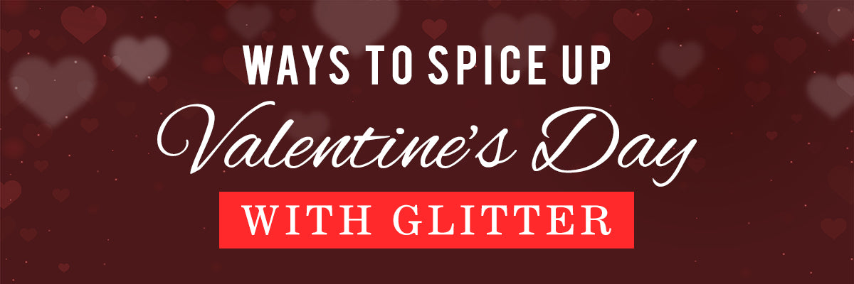 Ways to Spice Up Valentines Day With Glitter